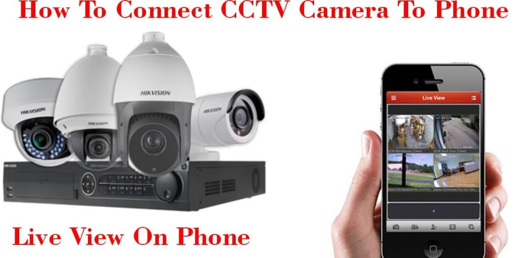 How Do I Connect My CCTV Camera To My Phone?